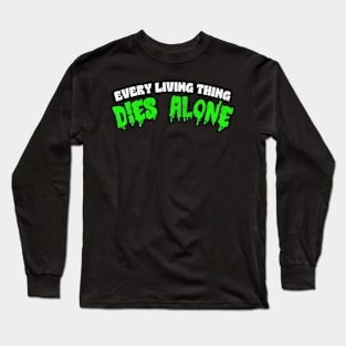 Every Living Thing Dies Alone  - Nihilist Statement Apparel Long Sleeve T-Shirt